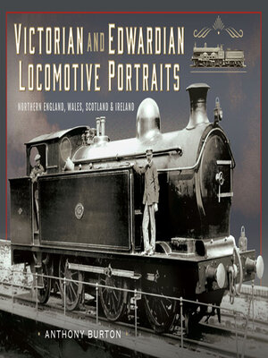 cover image of Victorian and Edwardian Locomotive Portraits, Northern England, Wales, Scotland and Ireland